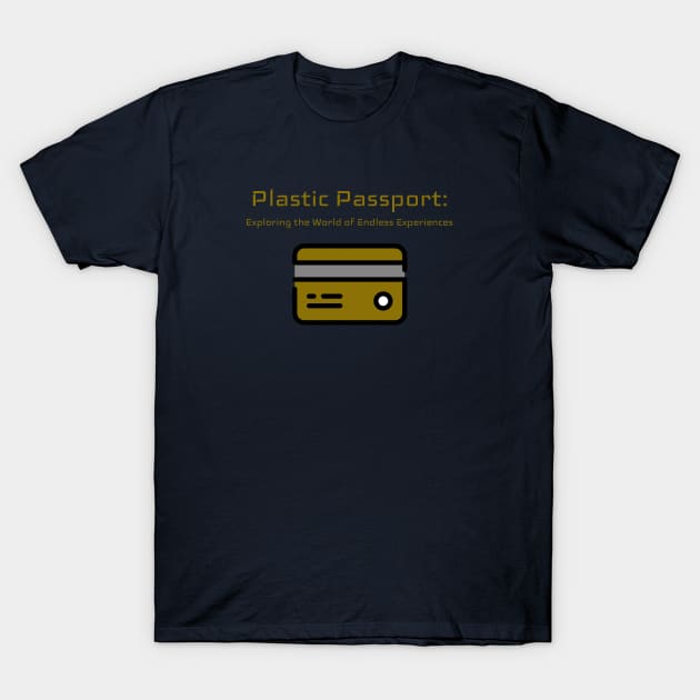 Plastic Passport: Exploring the World of Endless Experiences Credit Card Traveling T-Shirt by PrintVerse Studios